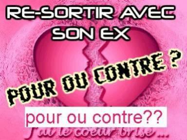 alor pour ou contre pour resortir ak ton ex